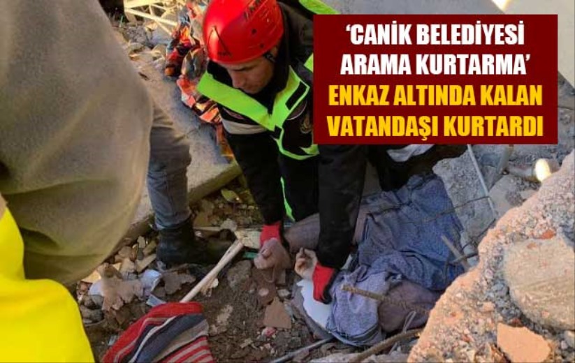 'Canik Belediyesi Arama Kurtarma' Enkaz Altında Kalan Vatandaşı Kurtardı
