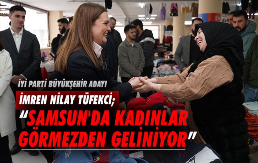 İmren Nilay Tüfekçi; 'Samsun'da kadınlar görmezden geliniyor'