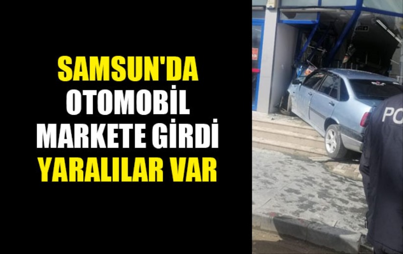 Samsun'da otomobil markete girdi! Yaralılar var