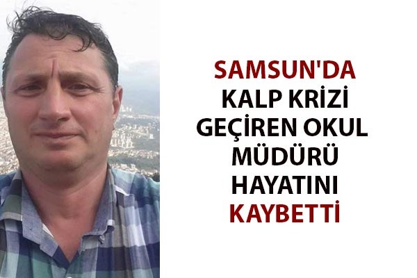 Samsun'da kalp krizi geçiren okul müdürü hayatını kaybetti