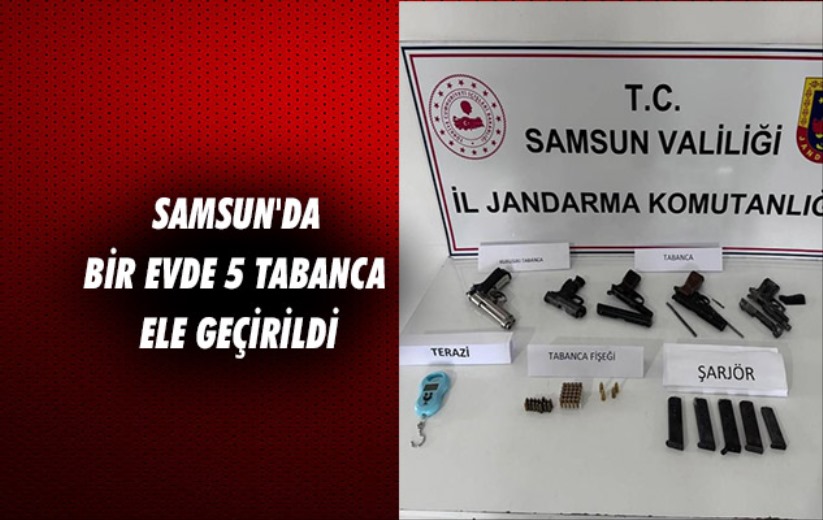 Samsun'da bir evde 5 tabanca ele geçirildi