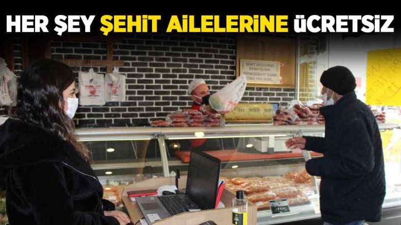 Her şey şehit ailelerine ücretsiz