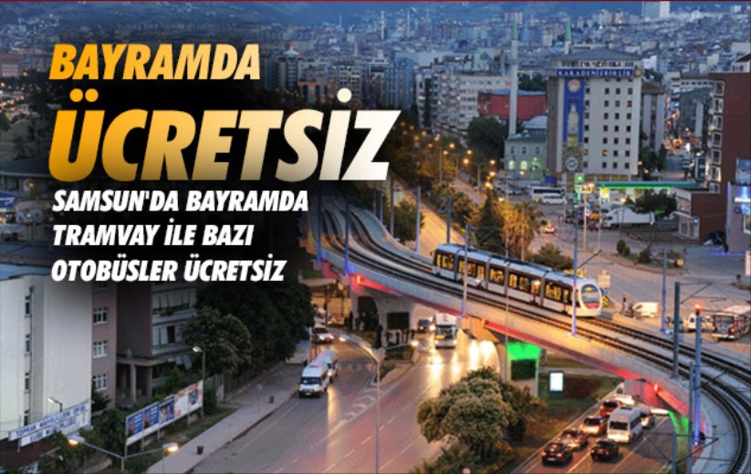 Samsun'da bayramda tramvay ile bazı otobüsler ücretsiz