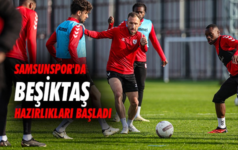 Samsunspor'da Beşiktaş Hazırlıkları Başladı 