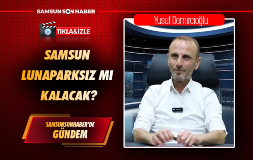 Samsun Lunaparksız mı kalacak?
