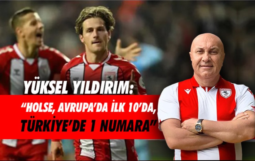 Yüksel Yıldırım: 'Holse, Avrupa'da ilk 10'da, Türkiye'de 1 Numara'