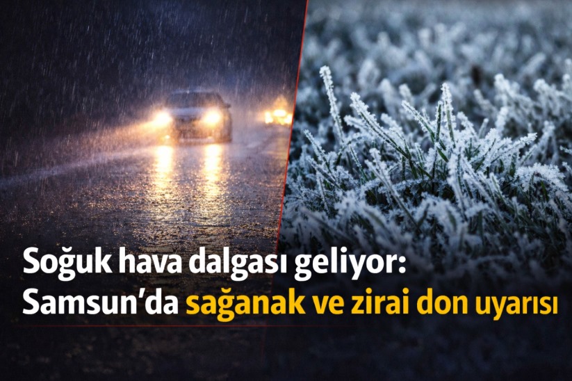 Soğuk hava dalgası geliyor: Samsun'da sağanak ve zirai don uyarısı