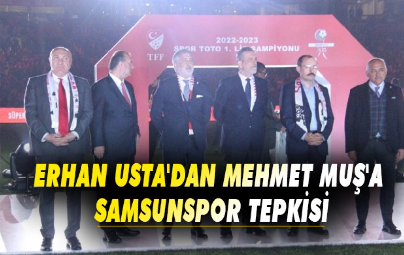 Erhan Usta'dan Mehmet Muş'a Samsunspor Tepkisi