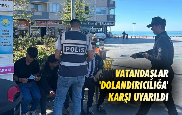 Samsun'da vatandaşlar 'dolandırıcılığa' karşı uyarıldı