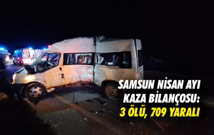 Samsun Nisan ayı kaza bilançosu: 3 ölü, 709 yaralı