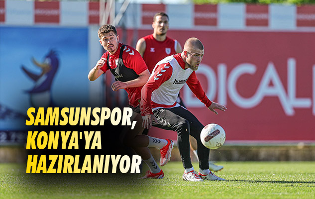 Samsunspor, Konya'ya Hazırlanıyor