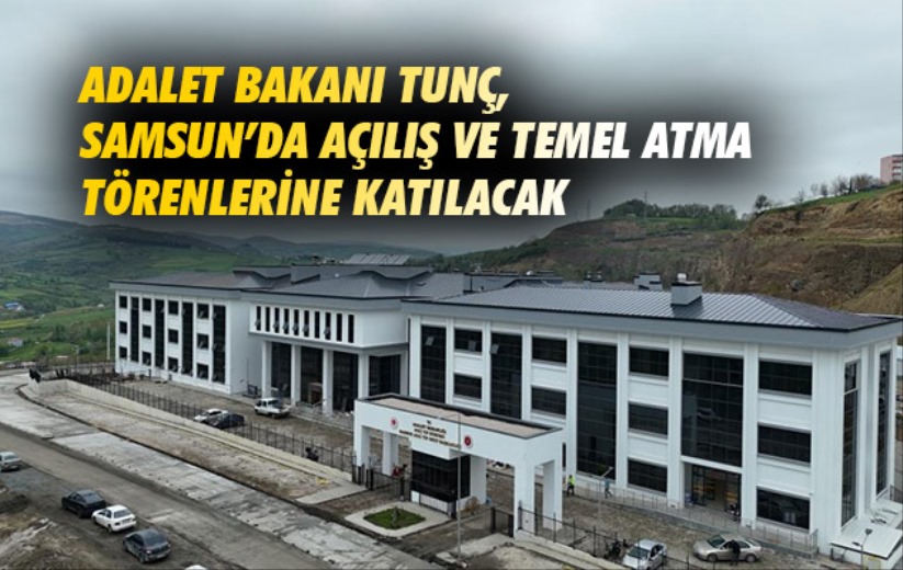 Adalet Bakanı Tunç, Samsun'da açılış ve temel atma törenlerine katılacak