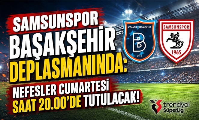 SAMSUNSPOR BAŞAKŞEHİR DEPLASMANINDA