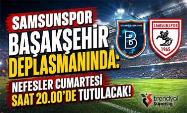 SAMSUNSPOR BAŞAKŞEHİR DEPLASMANINDA