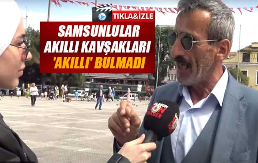 Samsunlular akıllı kavşakları 'akıllı' bulmadı