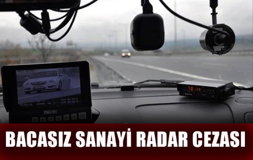Bacasız sanayi radar cezası