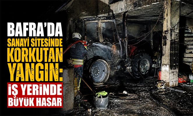 Bafra'da sanayi sitesinde korkutan yangın: İş yerinde büyük hasar
