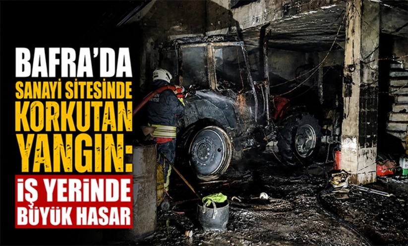 Bafra'da sanayi sitesinde korkutan yangın: İş yerinde büyük hasar