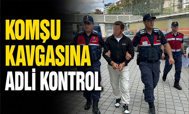 Komşu kavgasına adli kontrol