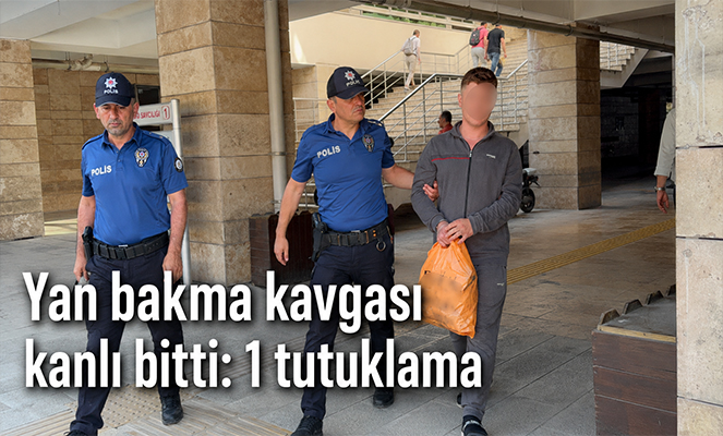 Yan bakma kavgası kanlı bitti: 1 tutuklama