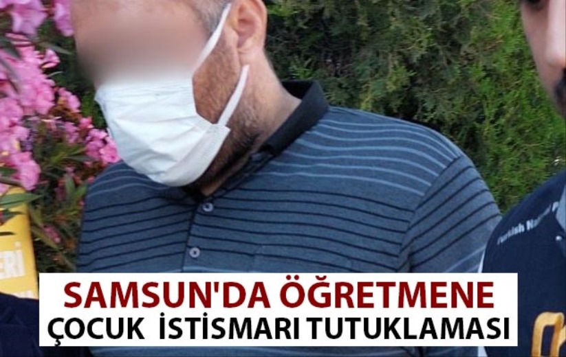 Samsun'da öğretmene çocuk istismarı tutuklaması