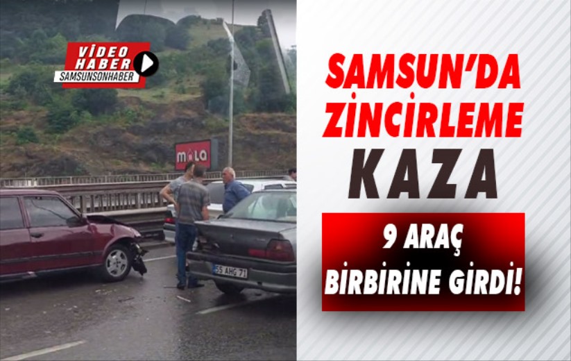 Samsun'da zincirleme kaza! 9 araç birbirine girdi