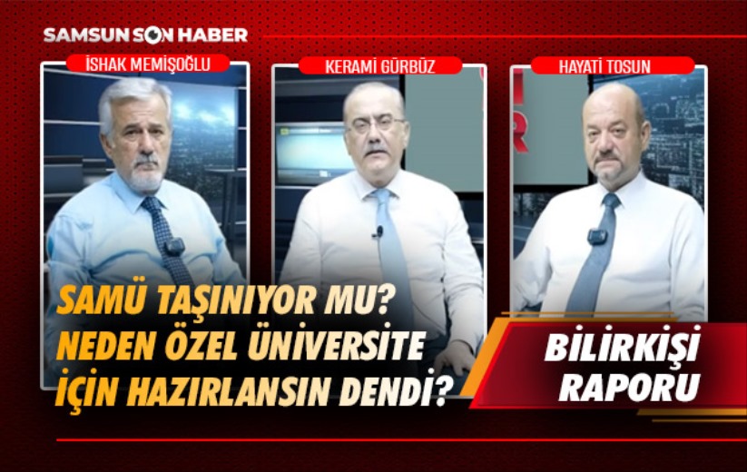 SAMÜ taşınıyor mu? Neden özel üniversite için hazırlansın dendi?