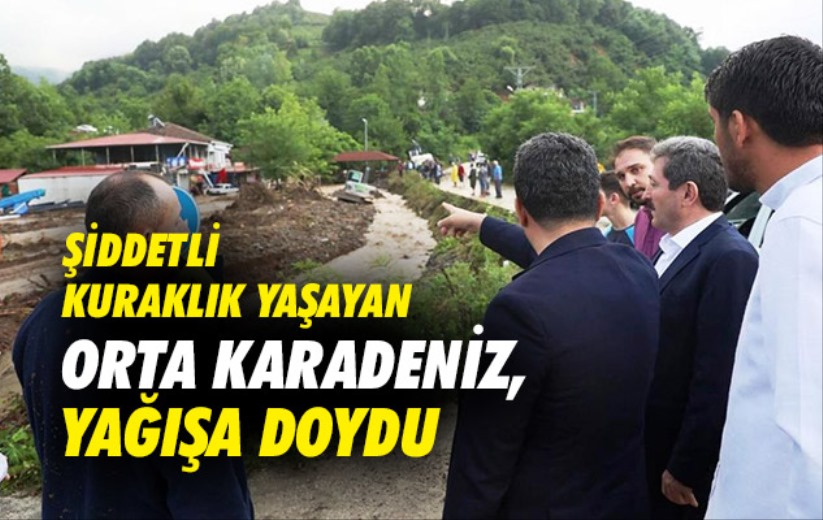 Şiddetli kuraklık yaşayan Orta Karadeniz, yağışa doydu