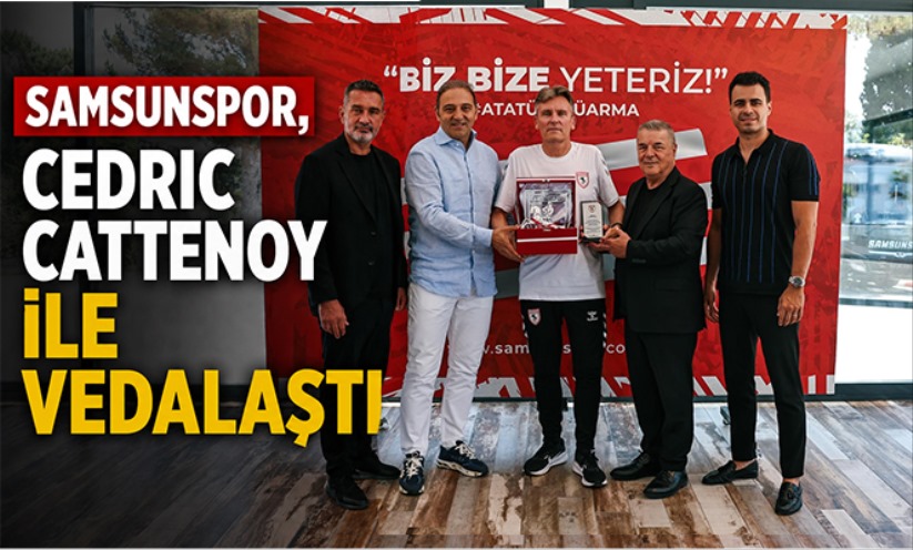 Samsunspor, Cédric Cattenoy ile vedalaştı