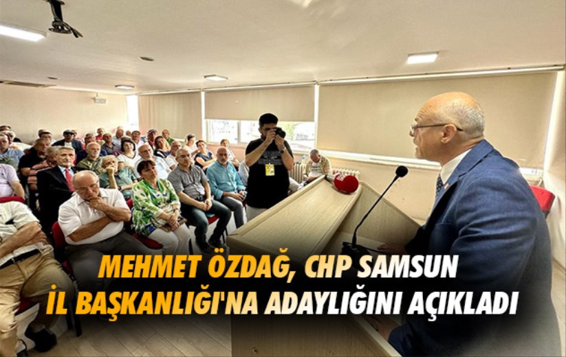 Mehmet Özdağ CHP Samsun İl Başkanlığı'na adaylığını açıkladı