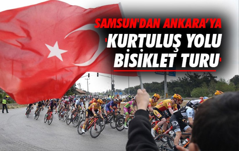 Samsun'dan Ankara'ya 'Kurtuluş Yolu Bisiklet Turu'