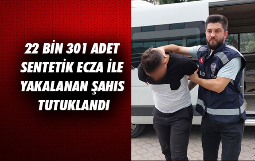 Samsun'da 22 bin 301 adet sentetik ecza ile yakalanan şahıs tutuklandı