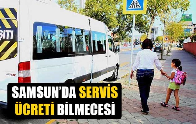 Samsun'da servis ücreti bilmecesi