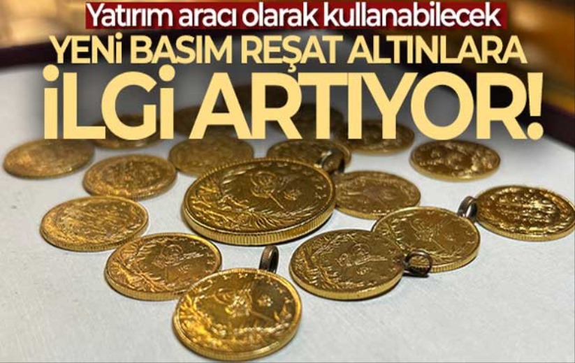 Yeni basım Reşat altınlara ilgi artıyor