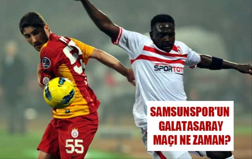 Samsunspor'un Galatasaray Maçı Ne Zaman?