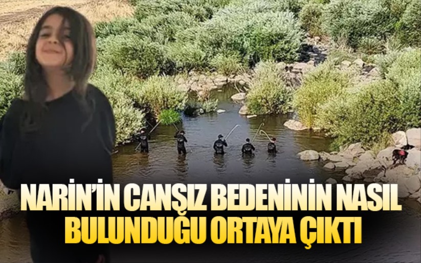 Narin'in cansız bedeninin nasıl bulunduğu ortaya çıktı