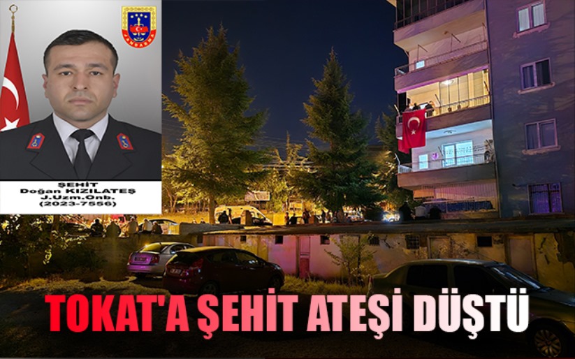 Tokat'a şehit ateşi düştü