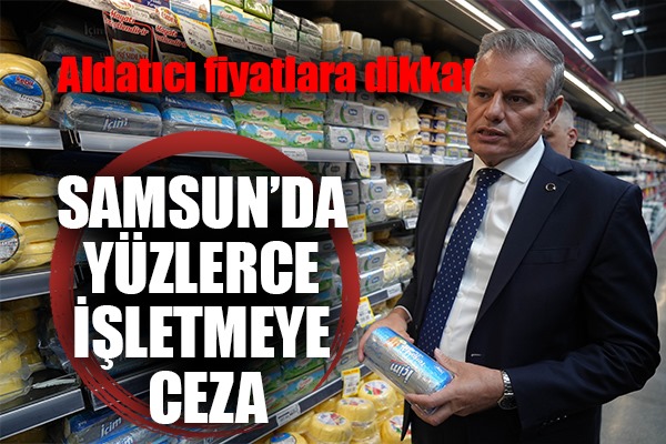 Samsun'da 550 işletme Haksız Fiyat Denetim Kurulu'na sevk edildi