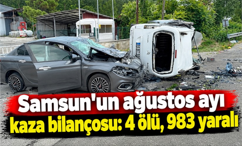 Samsun'un ağustos ayı kaza bilançosu: 4 ölü, 983 yaralı