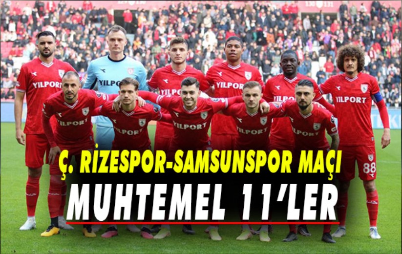 Çaykur Rizespor-Samsunspor maçının muhtemel 11'leri 
