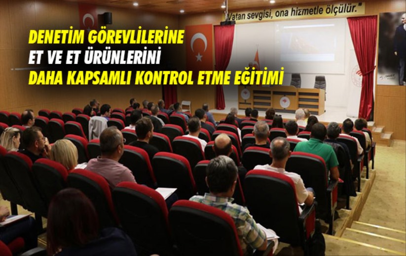 Samsun'da denetim görevlilerine et ve et ürünlerini daha kapsamlı kontrol etme eğitimi