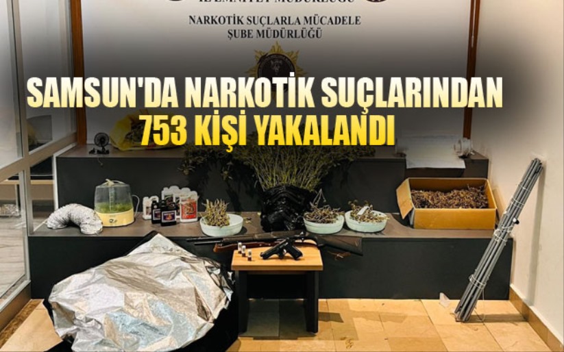 Samsun'da narkotik suçlarından 753 kişi yakalandı