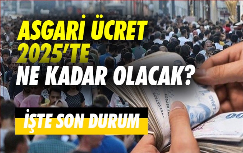 Asgari ücret 2025'te ne kadar olacak? İşte son durum