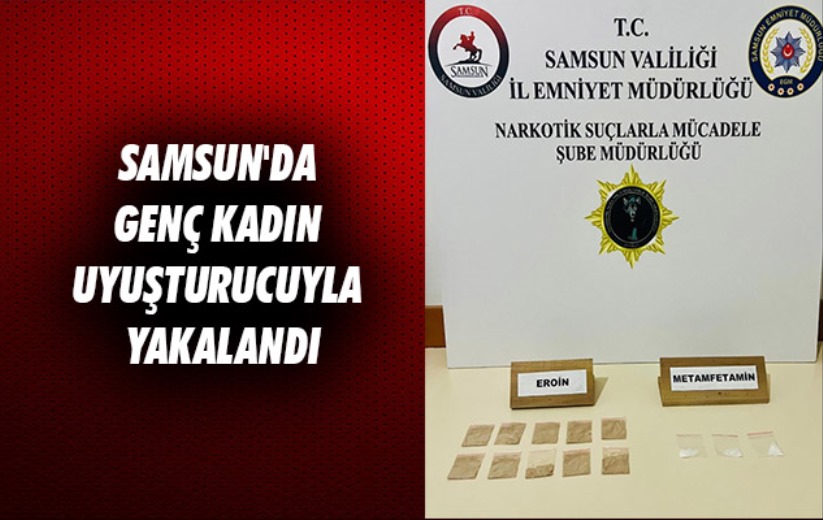 Samsun'da genç kadın uyuşturucuyla yakalandı