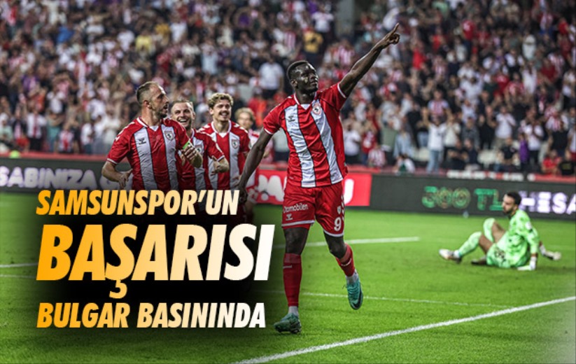 Samsunspor'un Başarısı Bulgar Basınında 