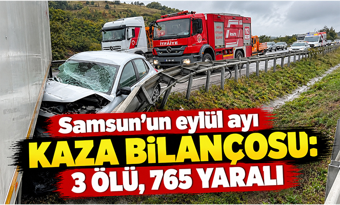Samsun'un eylül ayı kaza bilançosu: 3 ölü, 765 yaralı