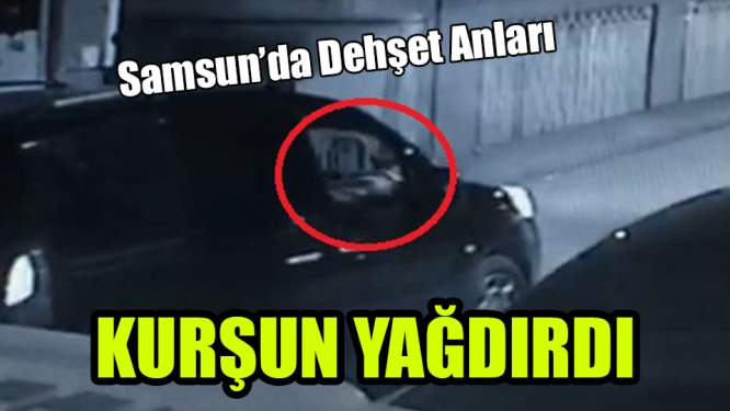 Samsun'da Dehşet Anları