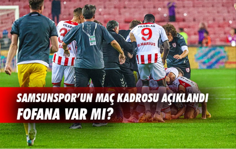 Samsunspor'un maç kadrosu açıklandı. Fofana var mı? 