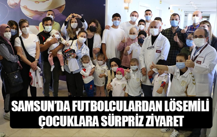 Samsun'da futbolculardan lösemili çocuklara sürpriz ziyaret