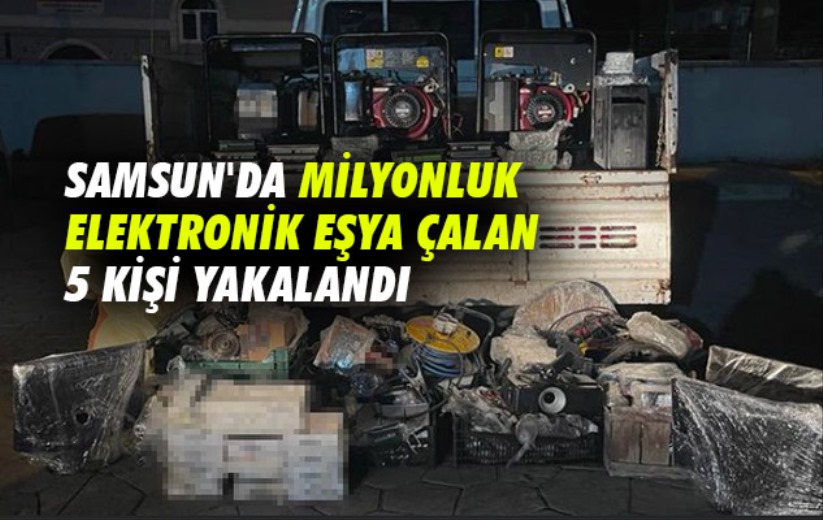 Samsun'da milyonluk elektronik eşya çalan 5 kişi yakalandı